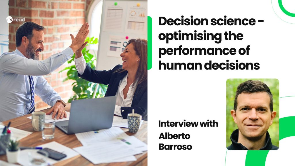 Decision science - optimising the performance of human decisions: Interview with Alberto Barroso
