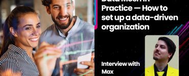 Data Mesh in Practice — How to set up a data-driven organization: Interview with Max Schultze
